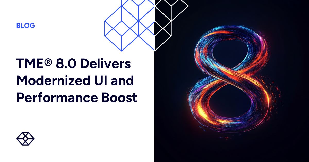 Blog Header - TME® 8.0 Delivers Modernized UI and Performance Boost